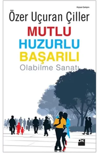 Mutlu Huzurlu Başarılı Olabilme Sanatı