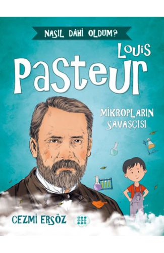 Nasıl Dahi Oldum? - Louis Pasteur - Mikropların Savaşçısı