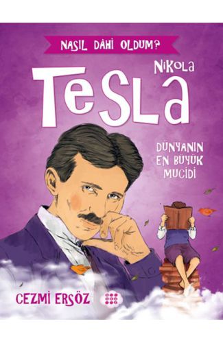 Nasıl Dahi Oldum? - Nikola Tesla - Dünyanın En Büyük Mucidi