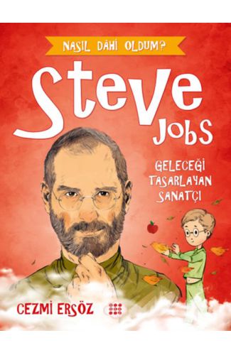 Nasıl Dahi Oldum? - Steve Jobs - Geleceği Tasarlayan Sanatçı