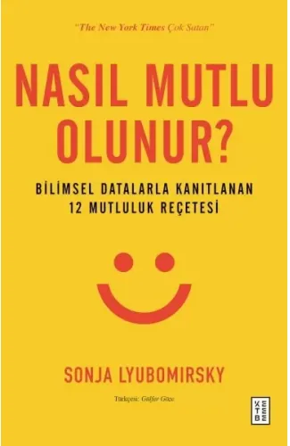 Nasıl Mutlu Olunur? - Bilimsel Datalarla Kanıtlanan 12 Mutluluk Reçetesi