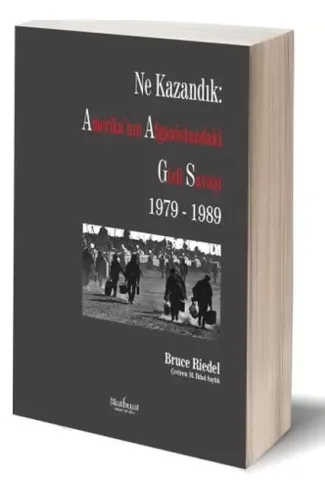 Ne Kazandık: Amerika’nın Afganistan’daki Gizli Savaşı 1979-1989