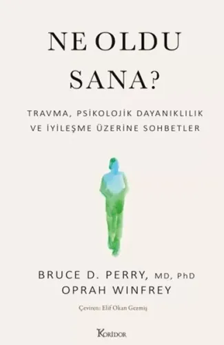 Ne Oldu Sana? Travma, Psikolojik Dayanıklılık ve İyileşme Üzerine Sohbetler