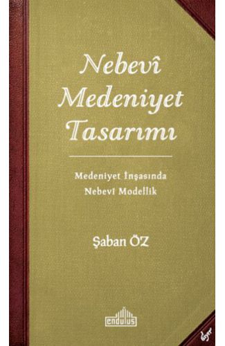 Nebevi Medeniyet Tasarımı - Medeniyet İnşasında Nebevi Modellik