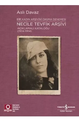 Necile Tevfik Arşivi - Açıkmalı Kataloğlu 1924-1954 Bir Kadın Arşivini Okuma Denemesi