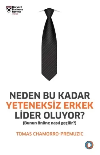 Neden Bu Kadar Yeteneksiz Erkek Lider Oluyor? - Bunun Önüne Nasıl Geçilir