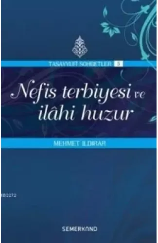 Nefis Terbiyesi ve İlahi Huzur : Tasavvuf Sohbetleri 5