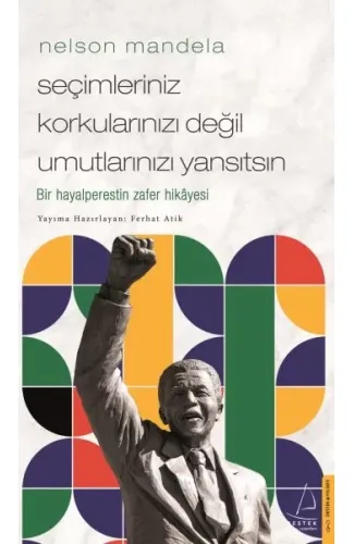 Nelson Mandela-Seçimleriniz Korkularınızı Değil Umutlarınızı Yansıtsın