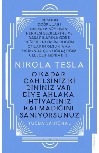 Nikola Tesla - O Kadar Cahilsiniz ki Dininiz Var Diye Ahlaka İhtiyacınız Kalmadığını Sanıyorsunuz