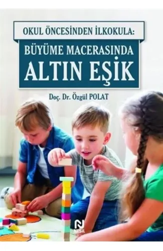 Okul Öncesinde İlkokula: Büyüme Macerasında Altın Eşik