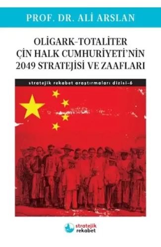 Oligark-Totaliter ÇinHalk Cumhuriyeti’nin 2049 Stratejisi ve Zaafları- Stratejik Rekabet Araştırma 6