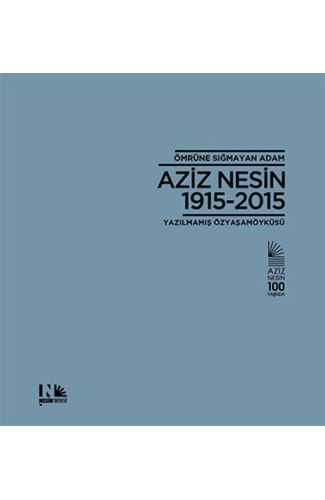 Ömrüne Sığmayan Adam Aziz Nesin 1915-2015