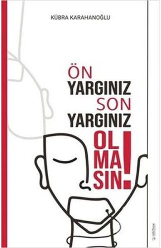 Ön Yargınız Son Yargınız Olmasın!