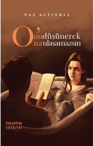 Onu Düşünerek Ona Ulaşamazsın