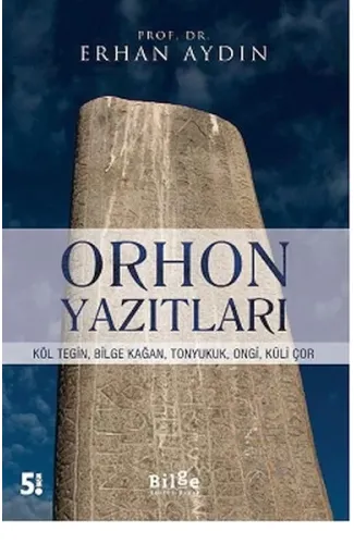 Orhon Yazıtları - Köl Tegin, Bilge Kağan, Tonyukuk,Ongi,Küli Çor