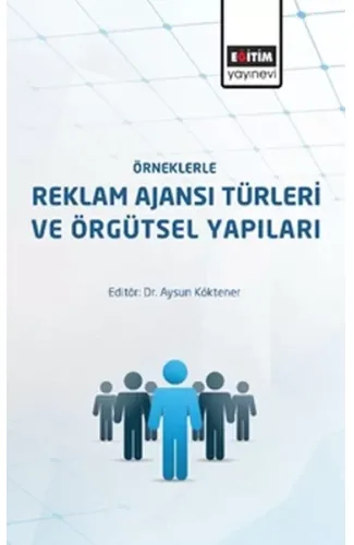 Örneklerle Reklam Ajanslarının Türleri ve Örgütsel Yapıları