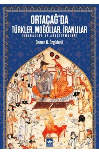 Ortaçağ’da Türkler, Moğollar, İranlılar - Kaynaklar ve Araştırmalar