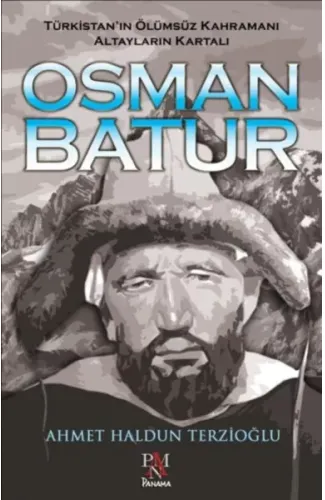 Osman Batur - Türkistan’ın Ölümsüz Kahramanı Altayların Kartalı