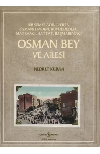 Osman Bey Ve Ailesi – Bir Semte Adını Veren Osmanlı Aydını, Büyükdedem, Matbaacı, Hattat, Başmabeyin