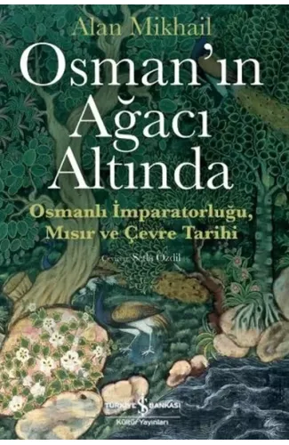 Osman’ın Ağacı Altında - Osmanlı İmparatorluğu Mısır ve Çevre Tarihi