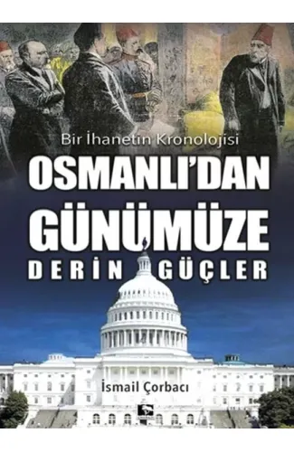 Osmanlı'dan Günümüze Derin Güçler - Bir İhanetin Kronolojisi