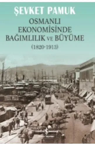 Osmanlı Ekonomisinde Bağımlılık ve Büyüme (1820-1913)