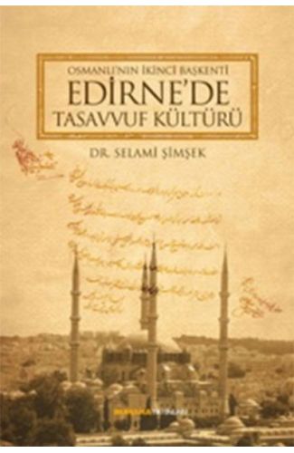 Osmanlı'nın İkinci Başkenti Edirne'de Tasavvuf Kültürü