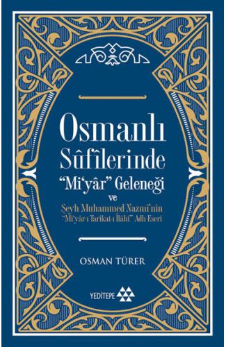 Osmanlı Sufilerinde Mi’yar Geleneği ve Şeyh Muhammed Nazmi’nin Mi’yar-ı Tarikat-ı İlahi Adlı Eseri