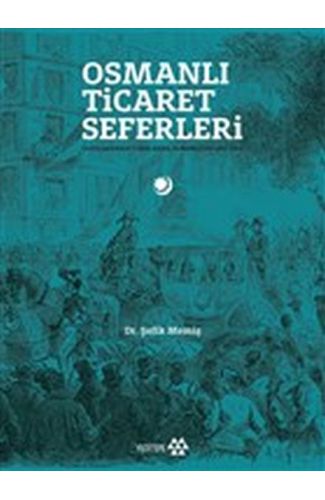 Osmanlı Ticaret Seferleri - Uluslararası Fuarlarda Osmanlılar 1851-1914