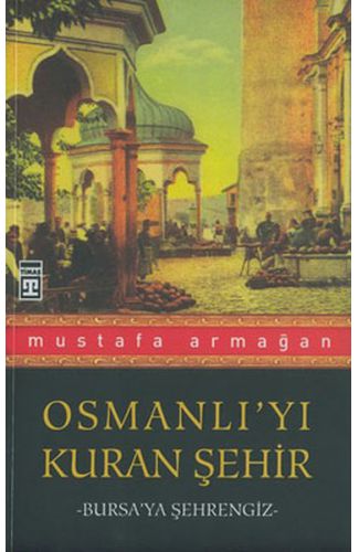 Osmanlı’yı Kuran Şehir Bursa’ya Şehrengiz