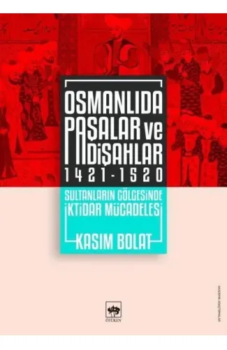 Osmanlıda Paşalar ve Padişahlar 1421-1520