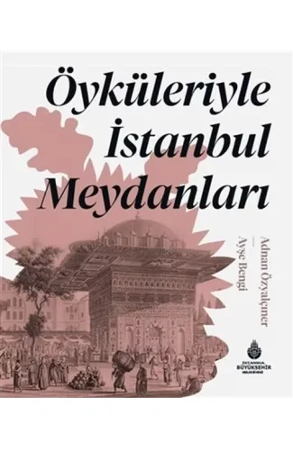 Öyküleriyle İstanbul Meydanları (Ciltli)