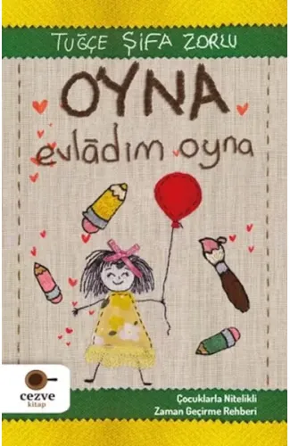 Oyna Evladım Oyna - Çocuklarla Nitelikli Zaman Geçirme Rehberi