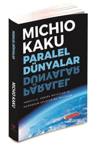 Paralel Dünyalar - Yaratılış, Yüksek Boyutlar ve Kosmos'un Geleceğine Yolculuk