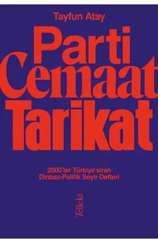 Parti, Cemaat, Tarikat - 2000’ler Türkiye’sinin Dinbaz-Politik Seyir Defteri