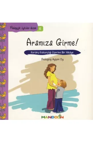 Pedagojik Öyküler 5 - Annem ve Babamla Aramıza Girme!