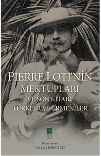 Pierre Loti'nin Mektupları ve Son Kitabı: Türkler ve Ermeniler