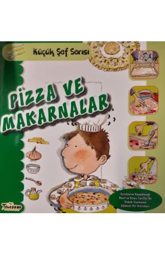 Pizza ve Makarnalar - Küçük Şef Serisi