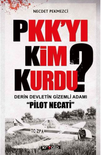 PKK'yı Kim Kurdu?  Derin Devletin Gizemli Adamı Pilot Necati