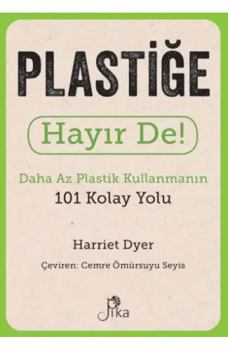 Plastiğe Hayır De! - Daha Az  Plastik Kullanmanın 101 Kolay Yolu