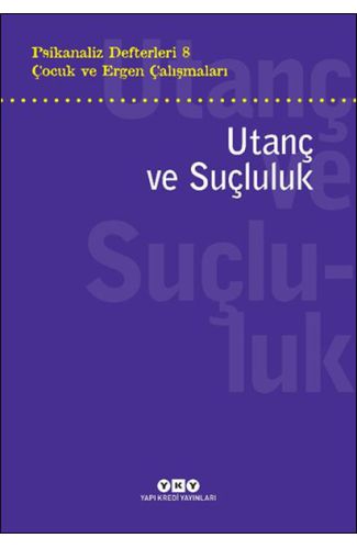 Psikanaliz Defterleri 8 – Çocuk ve Ergen Çalışmaları Utanç ve Suçluluk