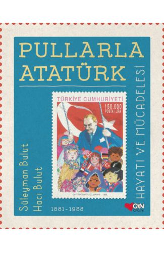 Pullarla Atatürk: Hayatı ve Mücadelesi 1881-1938 (Ciltli)