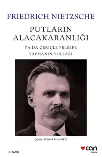 Putların Alacakaranlığı - Ya Da Çekiçle Felsefe Yapmanın Yolları