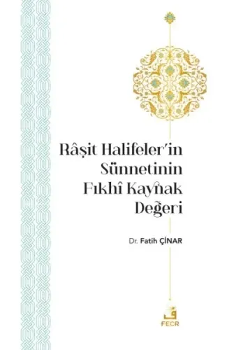 Râşit Halifeler’in Sünnetinin Fıkhî Kaynak Değeri