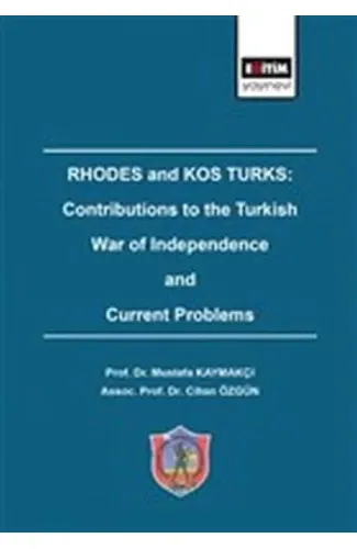 Rhodes and Kos Turks: Contributions to the Turkish War Of Independence And Current Problems