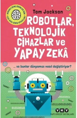 Robotlar, Teknolojik Cihazlar Ve Yapay Zekâ  Ve Bunlar Dünyamızı Nasıl Değiştiriyor?