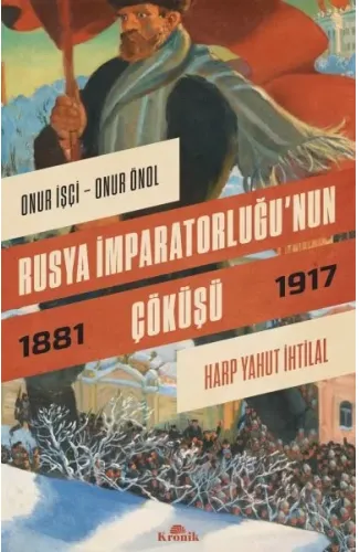 Rusya İmparatorluğu’nun Çöküşü - Harp Yahut İhtilal (1881-1917)