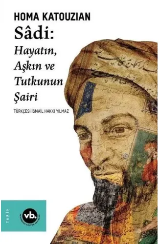 Sadi - Hayatın Aşkın ve Tutkunun Şairi