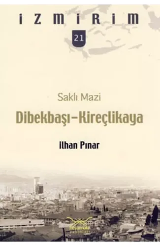 Saklı Mazi: Dibekbaşı-Kireçlikaya /İzmirim-21