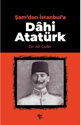 Şam'dan İstanbul'a Dahi Atatürk